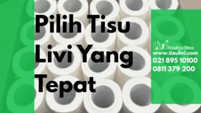 Pilih Tisu Tepat Untuk Setiap Kebutuhan Hanya Dengan Livi