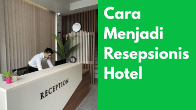 Cara Menjadi Resepsionis Hotel_ Resepsionis Hotel_Perhotelan