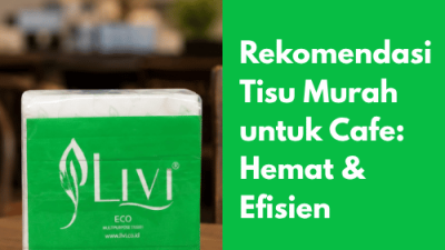 Rekomendasi Tisu Murah untuk Cafe